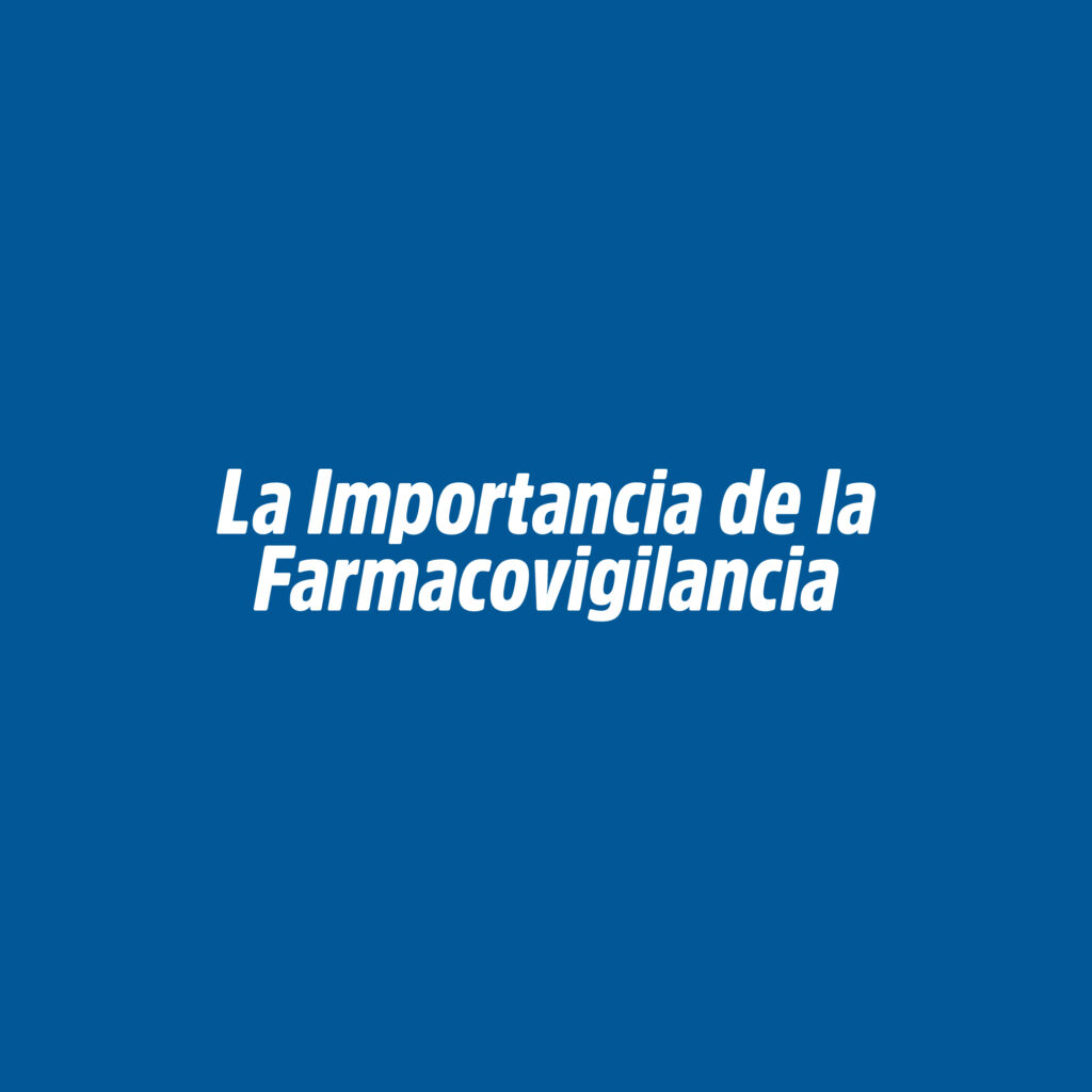 La Importancia de la Farmacovigilancia