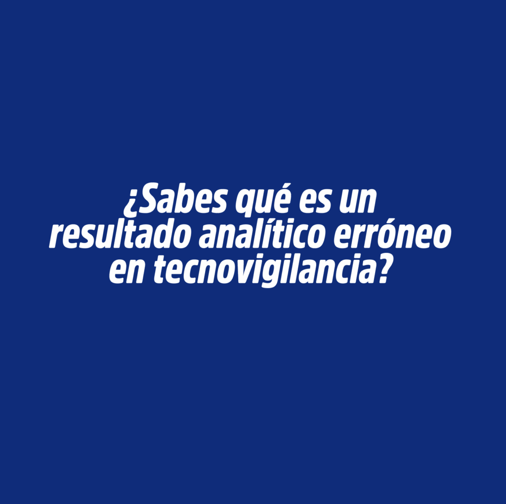 ¿SABES QUÉ ES UN RESULTADO ANALÍTICO ERRÓNEO EN TECNOVIGILANCIA?