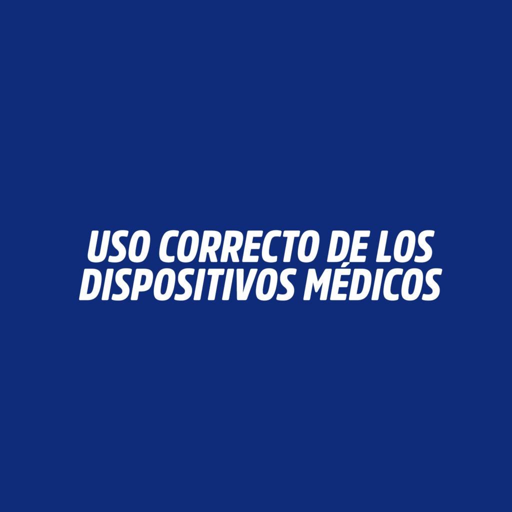 USO CORRECTO DE LOS DISPOSITIVOS MÉDICOS