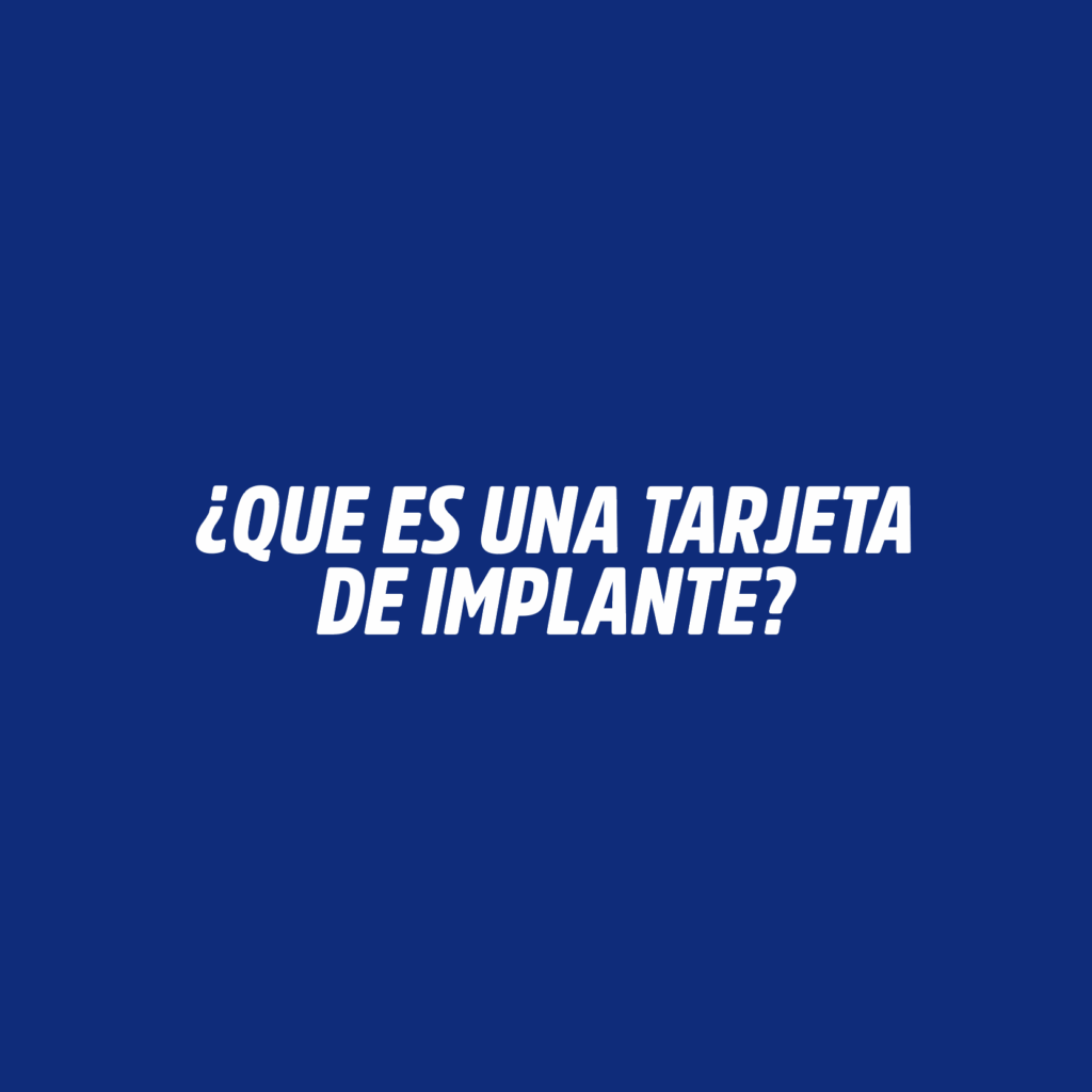 ¿QUE ES UNA TARJETA DE IMPLANTE?
