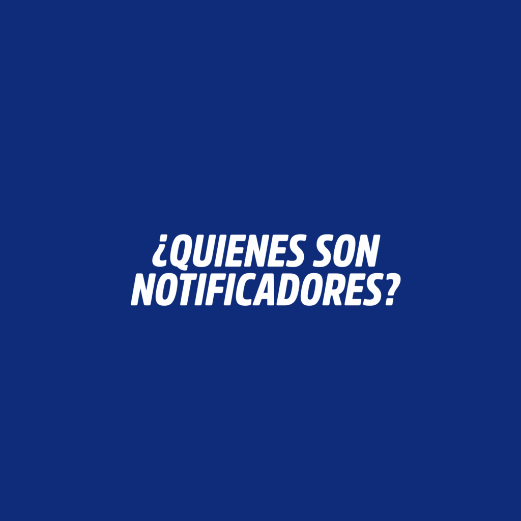 ¿QUIENES SON NOTIFICADORES?