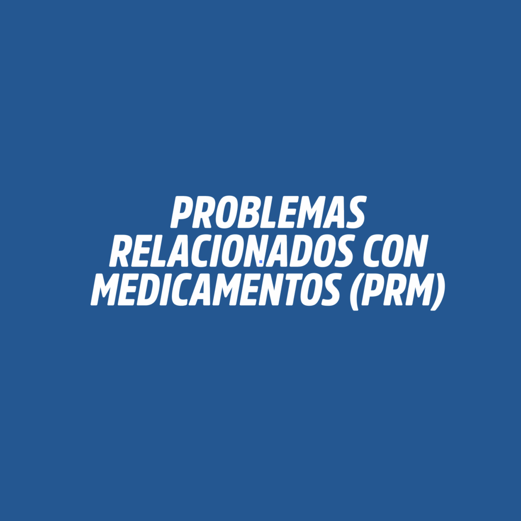 PROBLEMAS RELACIONADOS CON MEDICAMENTOS (PRM)