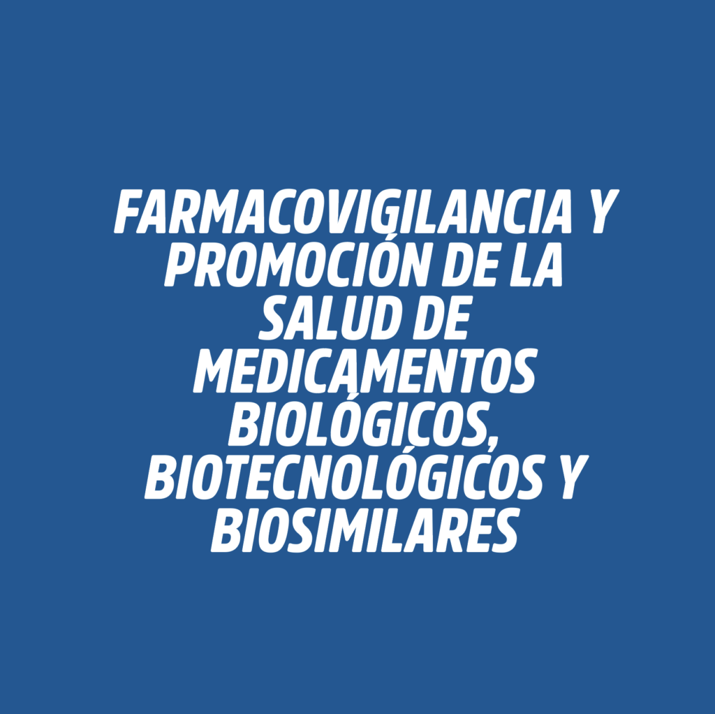 FARMACOVIGILANCIA Y PROMOCIÓN DE LA SALUD DE MEDICAMENTOS BIOLÓGICOS, BIOTECNOLÓGICOS Y BIOSIMILARES